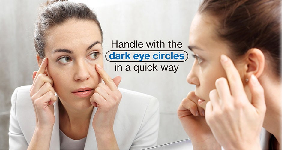 Handle with the dark eye circles in a quick way